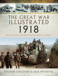 William Langford, Jack Holroyd — The Great War Illustrated 1918: Archive and Colour Photographs of WWI