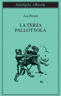 Leo Perutz — La terza pallottola