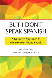 Vincent A. Olea;Allan Figueroa Deck, SJ; — But I Don't Speak Spanish: A Narrative Approach to Ministry with Young People