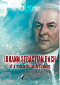 Michel Laury — Johann Sebastian Bach et la représentation de l'univers