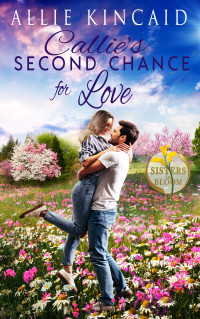 Allie Kincaid [Kincaid, Allie] — Callie's Second Chance For Love (Sisters In Bloom #1)