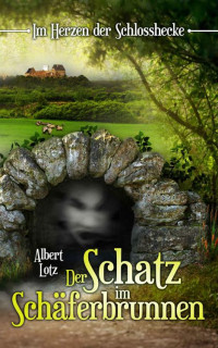 Albert Lotz — Im Herzen der Schlosshecke: Der Schatz im Schäferbrunnen (German Edition)