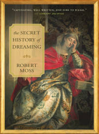 Robert Moss — The Secret History of Dreaming