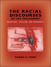 Jones, Donna V.; — The Racial Discourses of Life Philosophy