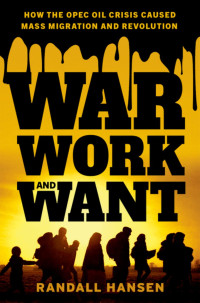 Randall Hansen; — War, Work, and Want