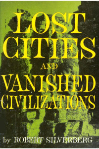 Robert Silverberg — Lost Cities and Vanished Civilizations (1973)