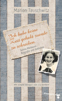 Marion Tauschwitz; — Selma Merbaum Ich habe keine Zeit gehabt zuende zu schreiben