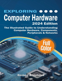 Wilson K. — Exploring Computer Hardware - 2024 Edition