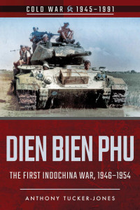 Anthony Tucker-Jones — Dien Bien Phu (Cold War)