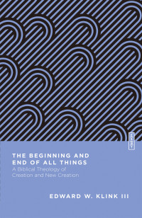 Edward W. Klink III; — The Beginning and End of All Things