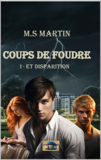 M.S Martin — Coups de foudre - T1 - ...Et disparition