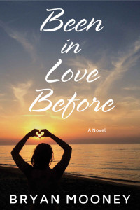 Bryan Mooney — Been In Love Before: A Novel
