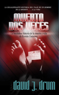 david j. drum — DOS VECES MUERTO: LA VERDADERA HISTORIA DE LA VIDA Y MUERTE DE ROMAN GUTIERREZ (Spanish Edition)