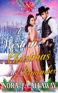 Nora J. Callaway — A Western Christmas To Remember
