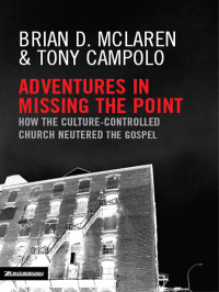 Brian D. McLaren;Tony Campolo; — Adventures in Missing the Point