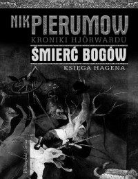 PIERUMOW NIK — Kroniki Hjorwardu #1 Smierc bogow. Ksiega Hagena