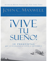 John C. Maxwell — ¡Vive tu sueño!: 10 preguntas que te ayudarán a verlo y obtenerlo