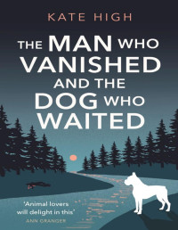 Kate High — The Man Who Vanished and the Dog Who Waited