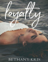 Bethany-Kris [Bethany-Kris] — Loyalty (John + Siena Book 1)