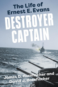 James D. Hornfischer & David J. Hornfischer — Destroyer Captain: The Life of Ernest E. Evans