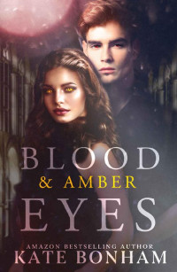 Kate Bonham [Bonham, Kate] — Blood & Amber Eyes