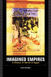 Zeinab Abul-Magd [Abul-Magd, Zeinab] — Imagined Empires: A History of Revolt in Egypt
