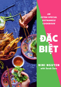 Nini Nguyen, Sarah Zorn — Dặc Biệt : An Extra-Special Vietnamese Cookbook