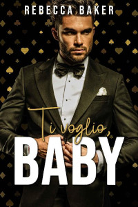 Rebecca Baker — Ti voglio, Baby! (Storie d'amore a Las Vegas Vol. 6) (Italian Edition)