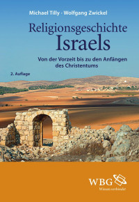 Tilly, Michael; Zwickel, Wolfgang — Religionsgeschichte Israels: Von der Vorzeit bis zu den Anfängen des Christentums