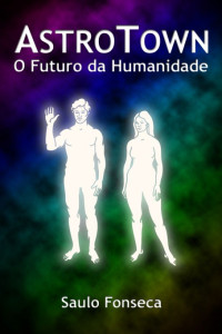 Saulo Fonseca — AstroTown - O Futuro da Humanidade