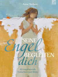 Anne Neilson; — Seine Engel begleiten dich