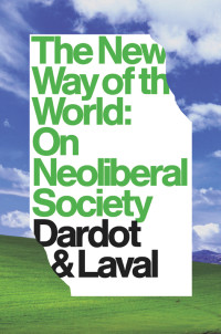 Pierre Dardot, Christian Laval — The New Way of the World