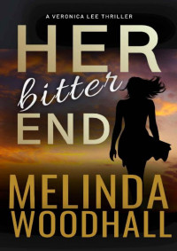 Melinda Woodhall — Her Bitter End: A Veronica Lee Thriller