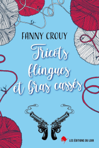 Fanny Crouy — Tricots, flingues et bras cassés