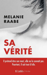 Melanie Raabe [Raabe, Melanie] — Sa vérité