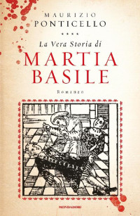 Maurizio Ponticello [Ponticello, Maurizio] — La vera storia di Martia Basile