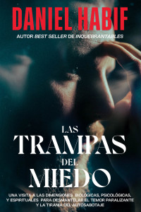 Daniel Habif; — Las trampas del miedo