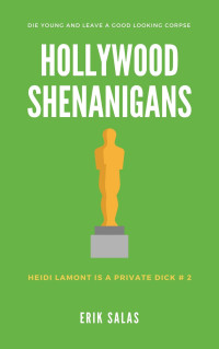 Erik Salas [Salas, Erik] — Hollywood Shenanigans: (Dark Humor Mystery) Heidi LaMont is a Private Dick # 2