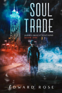 Edward Rose — The Soul Trade: Judas Investigations: Book One