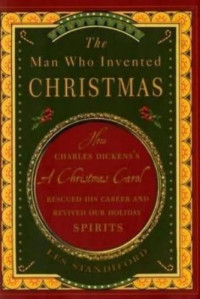 Les Standiford  — The Man Who Invented Christmas: Charles Dickens's