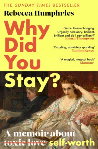 Rebecca Humphries — Why Did You Stay?: The instant Sunday Times bestseller: A memoir about self-worth