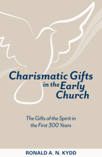 Ronald A. N. Kydd — Charismatic Gifts and the Early Church