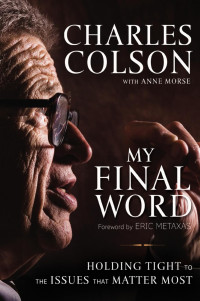 Charles W. Colson;Anne Morse; — My Final Word