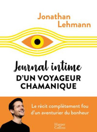 Jonathan Lehmann — Journal intime d'un voyageur chamanique