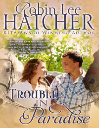 Robin Lee Hatcher — Trouble in Paradise_A Novel