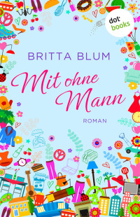 Blum, Britta [Blum, Britta] — Mit ohne Mann