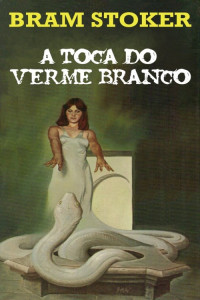 Bram Stoker — A Toca do Verme Branco