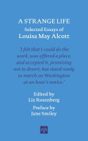 Liz Rosenberg — A Strange Life: Selected Essays of Louisa May Alcott