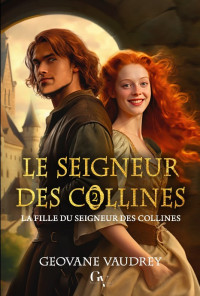 Geovane Vaudrey — Le seigneur des collines II: La fille du seigneur des collines (French Edition)