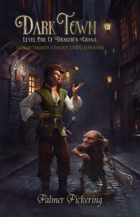 Palmer Pickering — Dark Town, A Fantasy LitRPG Adventure: Level One of the Dragon's Crawl (Tales of Temerity Book 1)